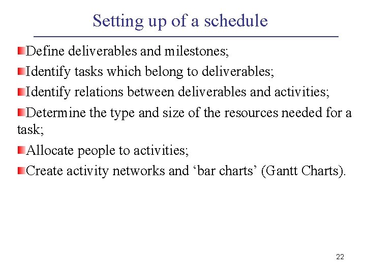 Setting up of a schedule Define deliverables and milestones; Identify tasks which belong to