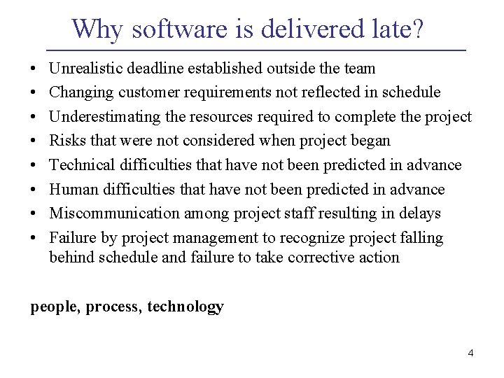 Why software is delivered late? • • Unrealistic deadline established outside the team Changing