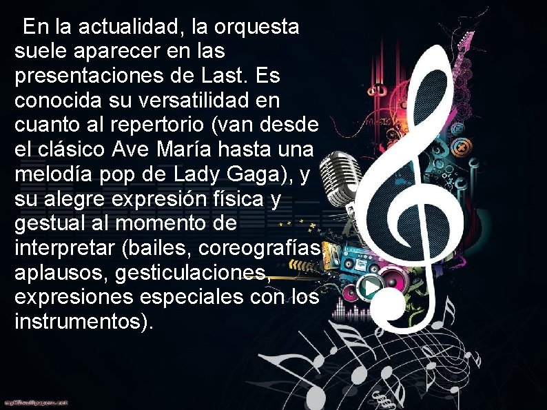 En la actualidad, la orquesta suele aparecer en las presentaciones de Last. Es conocida