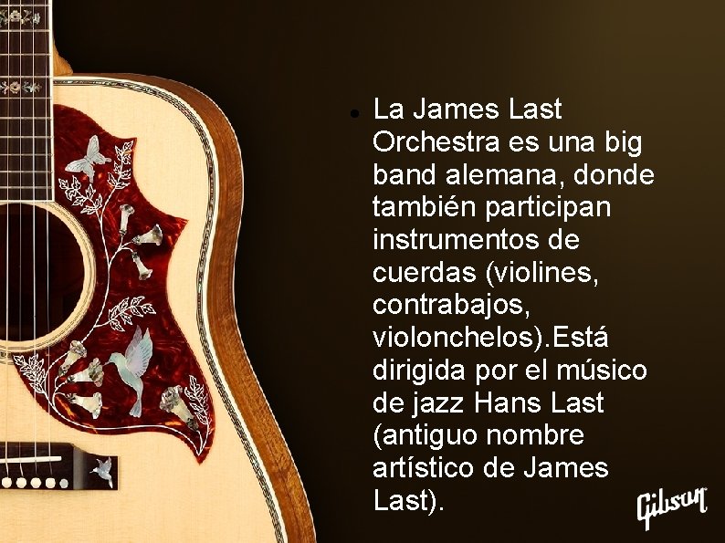  La James Last Orchestra es una big band alemana, donde también participan instrumentos