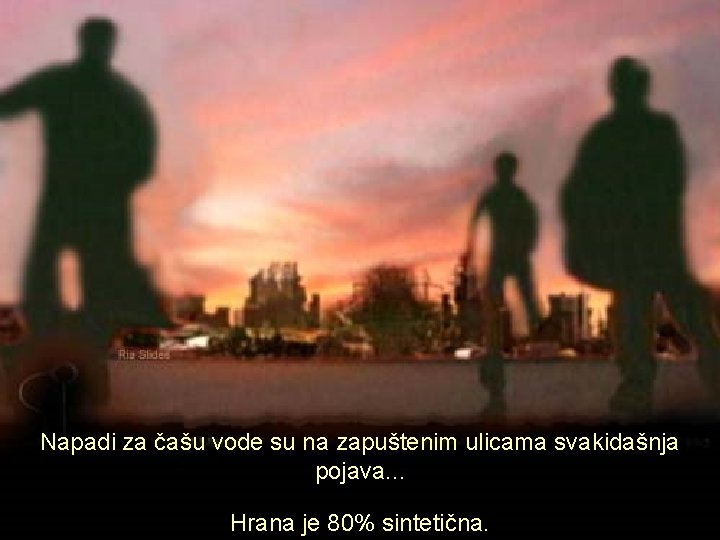 Napadi za čašu vode su na zapuštenim ulicama svakidašnja pojava. . . Hrana je