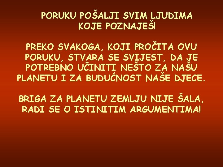 PORUKU POŠALJI SVIM LJUDIMA KOJE POZNAJEŠ! PREKO SVAKOGA, KOJI PROČITA OVU PORUKU, STVARA SE