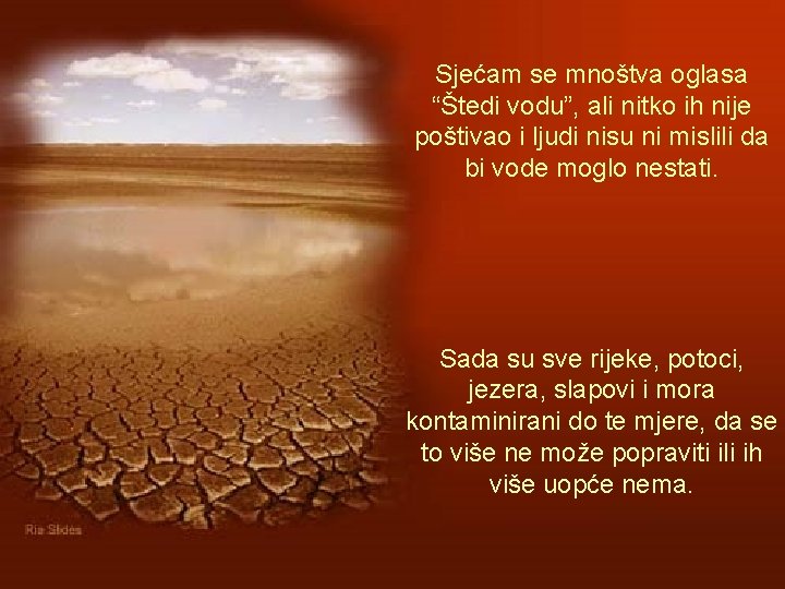 Sjećam se mnoštva oglasa “Štedi vodu”, ali nitko ih nije poštivao i ljudi nisu