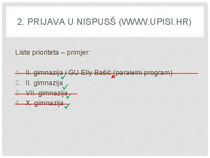 2. PRIJAVA U NISPUSŠ (WWW. UPISI. HR) Liste prioriteta – primjer: ________________________ 1. II.