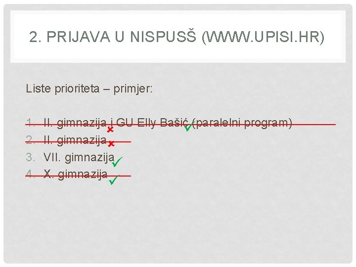 2. PRIJAVA U NISPUSŠ (WWW. UPISI. HR) Liste prioriteta – primjer: ________________________ 1. II.