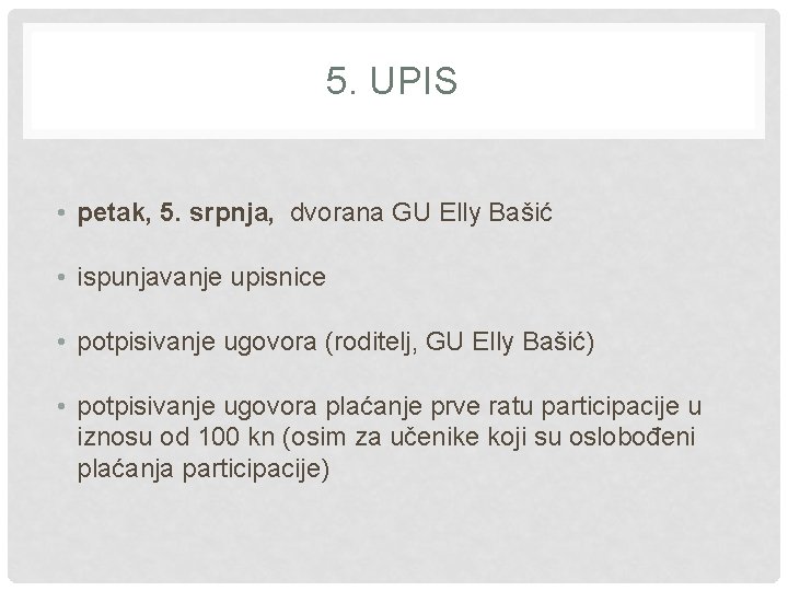 5. UPIS • petak, 5. srpnja, dvorana GU Elly Bašić • ispunjavanje upisnice •