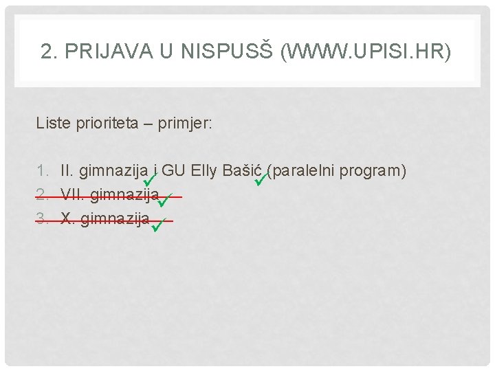 2. PRIJAVA U NISPUSŠ (WWW. UPISI. HR) Liste prioriteta – primjer: 1. II. gimnazija