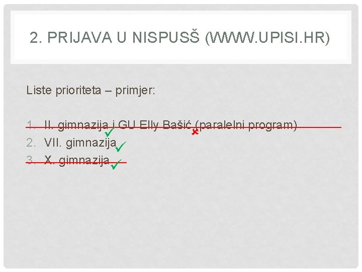 2. PRIJAVA U NISPUSŠ (WWW. UPISI. HR) Liste prioriteta – primjer: ________________________ 1. II.