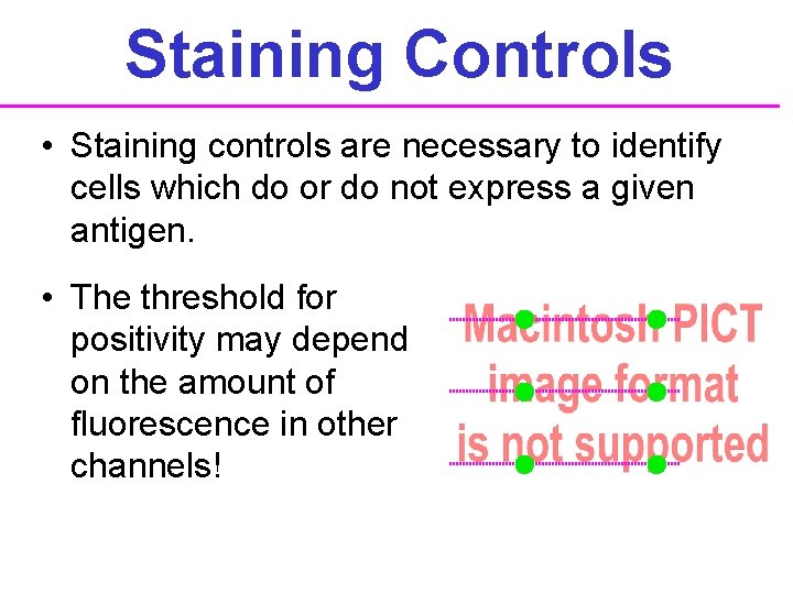 Staining Controls • Staining controls are necessary to identify cells which do or do
