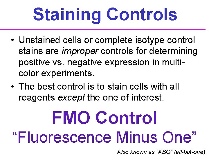 Staining Controls • Unstained cells or complete isotype control stains are improper controls for