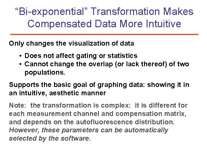 “Bi-exponential” Transformation Makes Compensated Data More Intuitive Only changes the visualization of data •