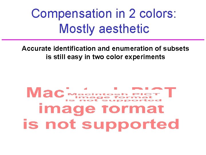 Compensation in 2 colors: Mostly aesthetic Accurate identification and enumeration of subsets is still