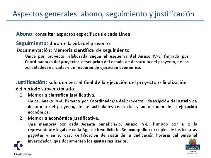 Aspectos generales: abono, seguimiento y justificación Abono: consultar aspectos específicos de cada Línea Seguimiento: