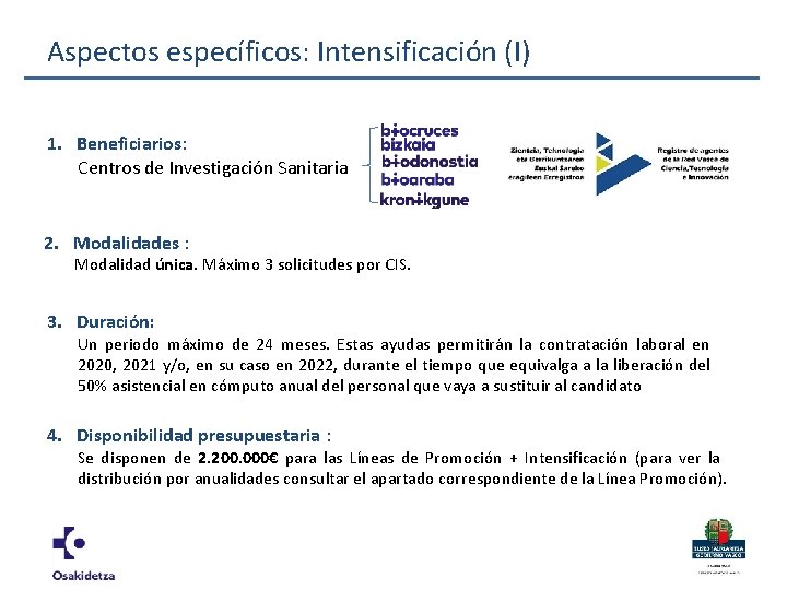 Aspectos específicos: Intensificación (I) 1. Beneficiarios: Centros de Investigación Sanitaria 2. Modalidades : Modalidad