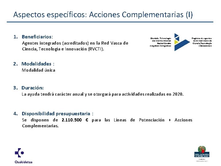 Aspectos específicos: Acciones Complementarias (I) 1. Beneficiarios: Agentes integrados (acreditados) en la Red Vasca