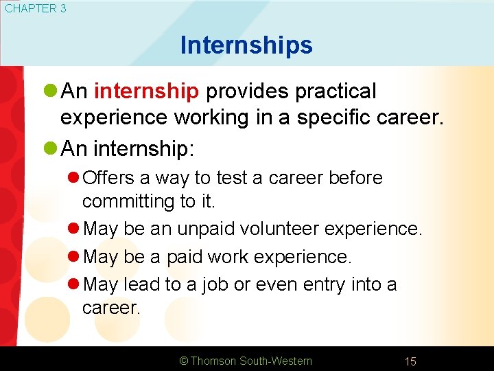 CHAPTER 3 Internships l An internship provides practical experience working in a specific career.