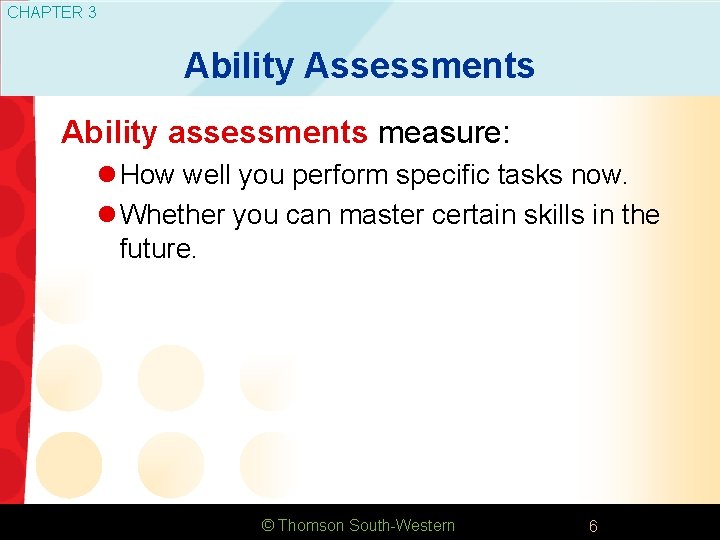 CHAPTER 3 Ability Assessments Ability assessments measure: l How well you perform specific tasks