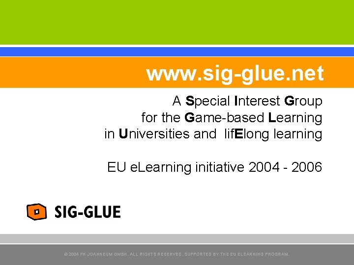 www. sig-glue. net A Special Interest Group for the Game-based Learning in Universities and www. sig-glue. net A Special Interest Group for the Game-based Learning in Universities and