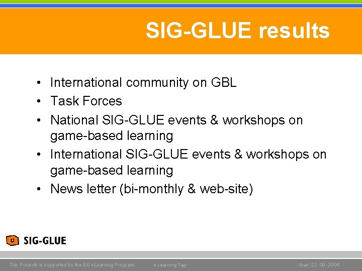 SIG-GLUE results • International community on GBL • Task Forces • National SIG-GLUE events SIG-GLUE results • International community on GBL • Task Forces • National SIG-GLUE events
