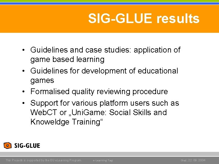 SIG-GLUE results • Guidelines and case studies: application of game based learning • Guidelines SIG-GLUE results • Guidelines and case studies: application of game based learning • Guidelines