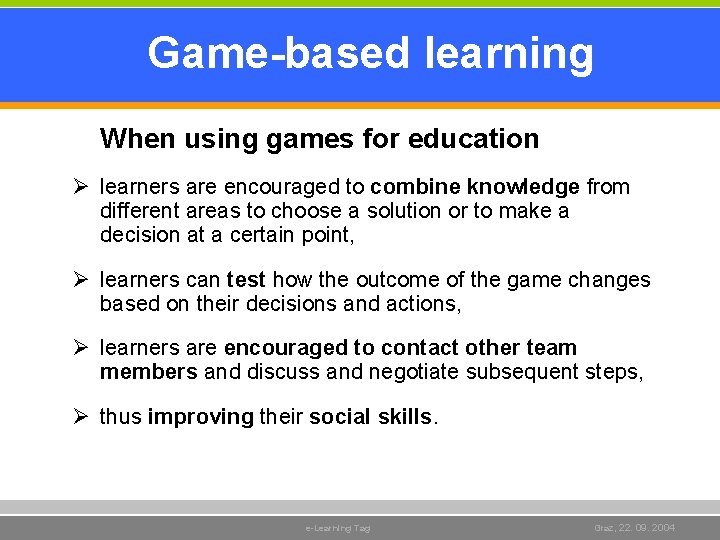 Game-based learning When using games for education Ø learners are encouraged to combine knowledge Game-based learning When using games for education Ø learners are encouraged to combine knowledge