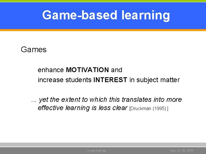 Game-based learning Games enhance MOTIVATION and increase students INTEREST in subject matter. . . Game-based learning Games enhance MOTIVATION and increase students INTEREST in subject matter. . .