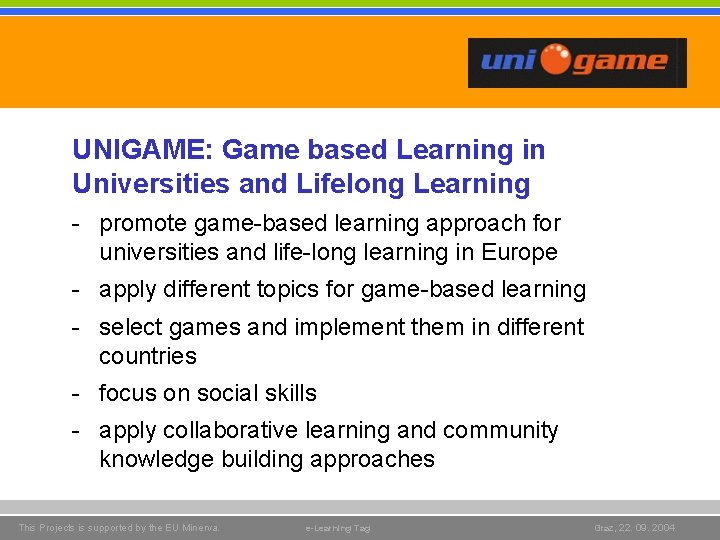 UNIGAME: Game based Learning in Universities and Lifelong Learning - promote game-based learning approach UNIGAME: Game based Learning in Universities and Lifelong Learning - promote game-based learning approach