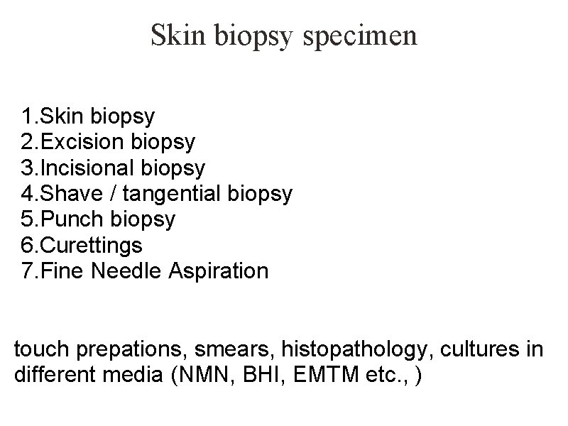 Skin biopsy specimen 1. Skin biopsy 2. Excision biopsy 3. Incisional biopsy 4. Shave