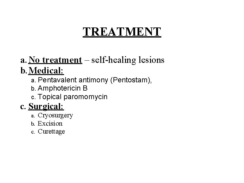 TREATMENT a. No treatment – self-healing lesions b. Medical: a. b. c. Pentavalent antimony