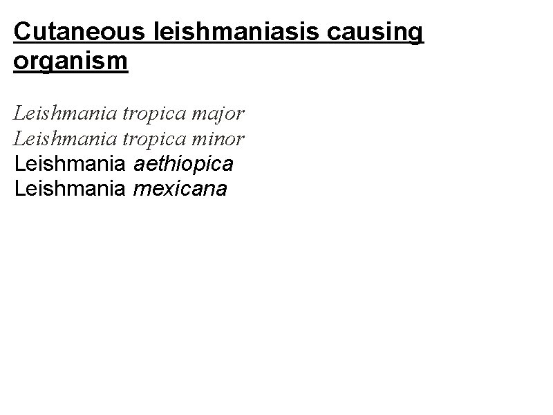 Cutaneous leishmaniasis causing organism Leishmania tropica major Leishmania tropica minor Leishmania aethiopica Leishmania mexicana