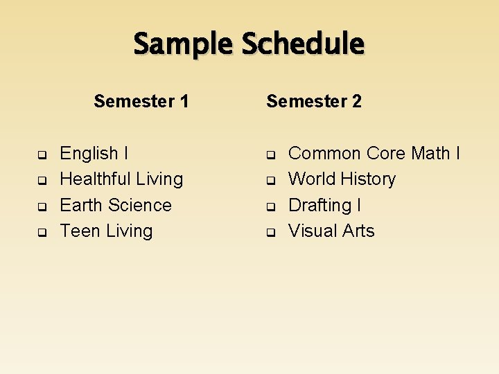 Sample Schedule Semester 1 q q English I Healthful Living Earth Science Teen Living