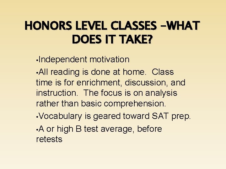 HONORS LEVEL CLASSES -WHAT DOES IT TAKE? • Independent motivation • All reading is