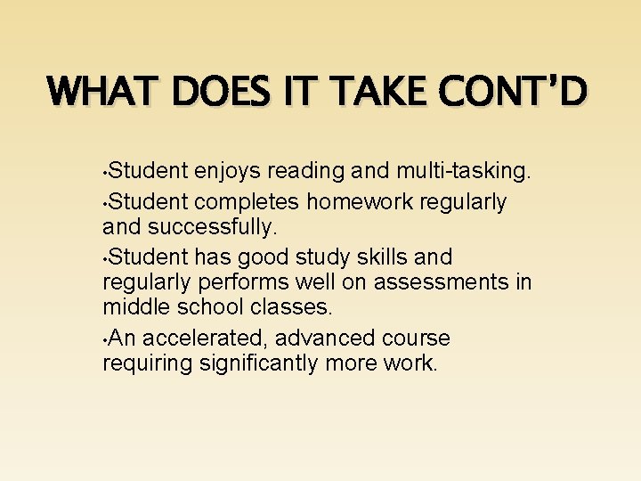 WHAT DOES IT TAKE CONT’D • Student enjoys reading and multi-tasking. • Student completes