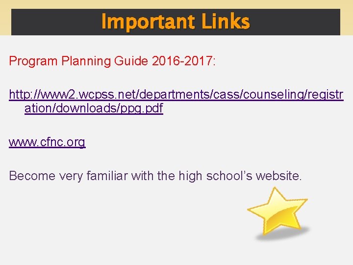 Important Links Program Planning Guide 2016 -2017: http: //www 2. wcpss. net/departments/cass/counseling/registr ation/downloads/ppg. pdf