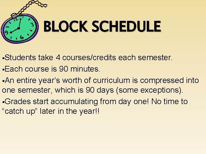 BLOCK SCHEDULE §Students take 4 courses/credits each semester. §Each course is 90 minutes. §An