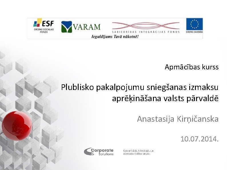 Apmācības kurss Plublisko pakalpojumu sniegšanas izmaksu aprēķināšana valsts pārvaldē Anastasija Kirņičanska 10. 07. 2014.