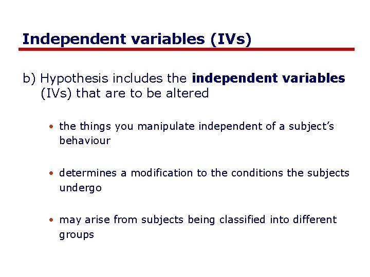 Independent variables (IVs) b) Hypothesis includes the independent variables (IVs) that are to be