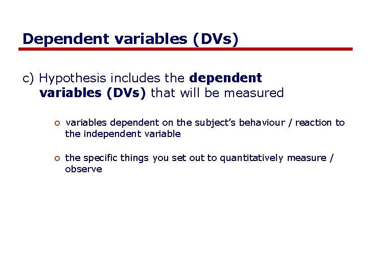 Dependent variables (DVs) c) Hypothesis includes the dependent variables (DVs) that will be measured