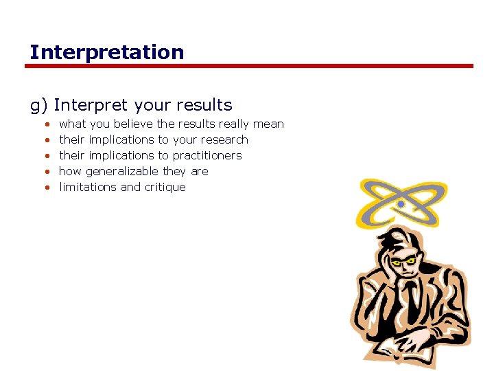 Interpretation g) Interpret your results • • • what you believe the results really