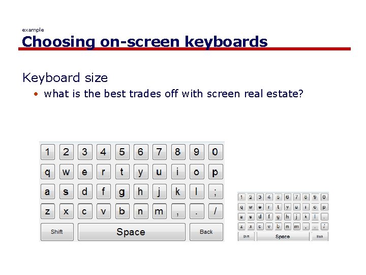 example Choosing on-screen keyboards Keyboard size • what is the best trades off with