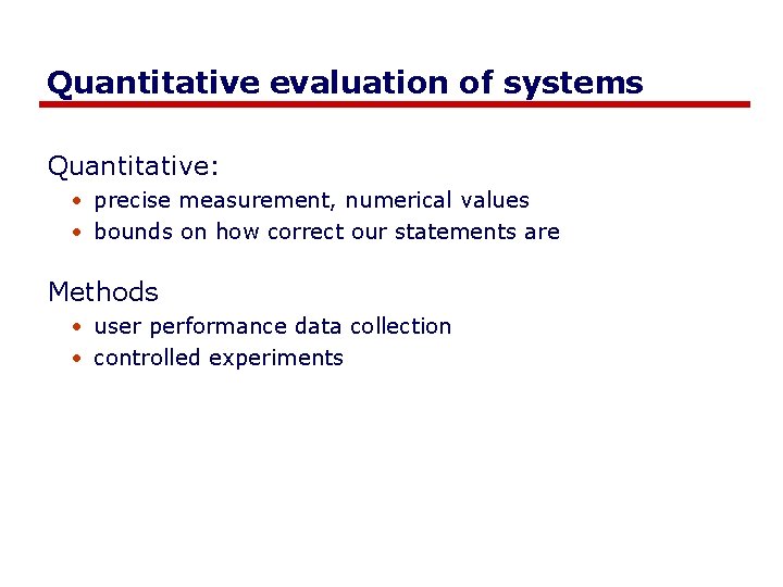 Quantitative evaluation of systems Quantitative: • precise measurement, numerical values • bounds on how