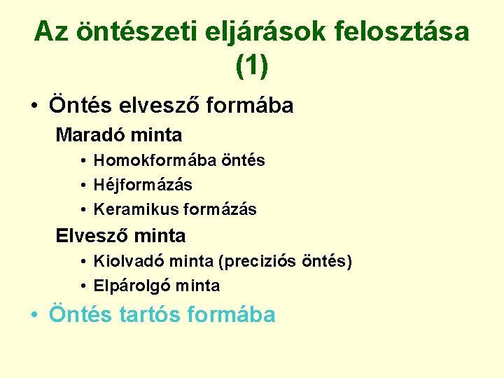 Az öntészeti eljárások felosztása (1) • Öntés elvesző formába Maradó minta • Homokformába öntés