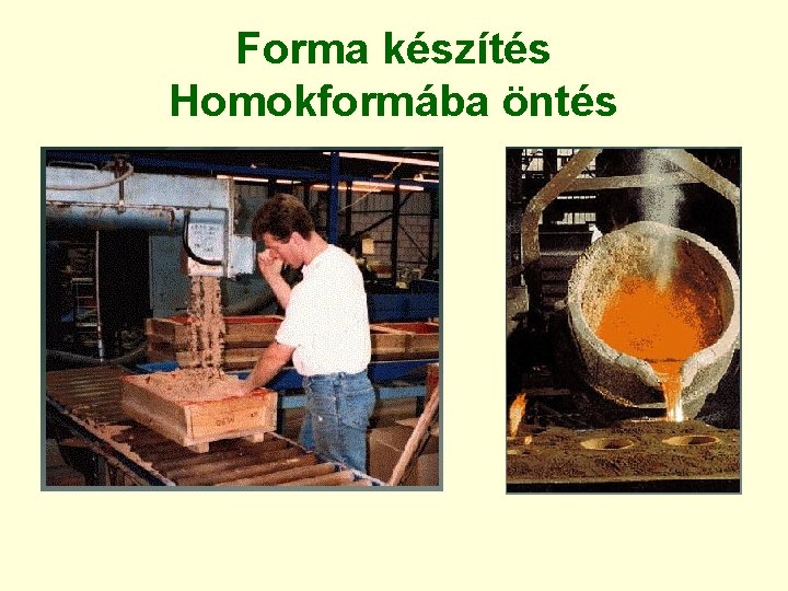 Forma készítés Homokformába öntés 