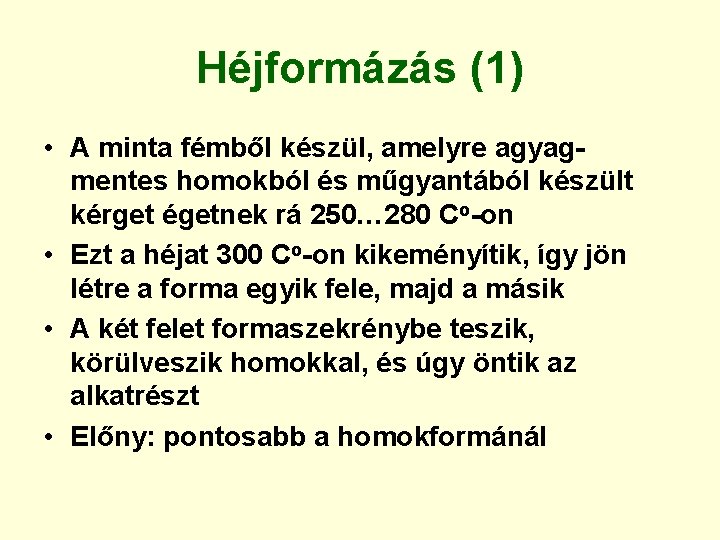 Héjformázás (1) • A minta fémből készül, amelyre agyagmentes homokból és műgyantából készült kérget