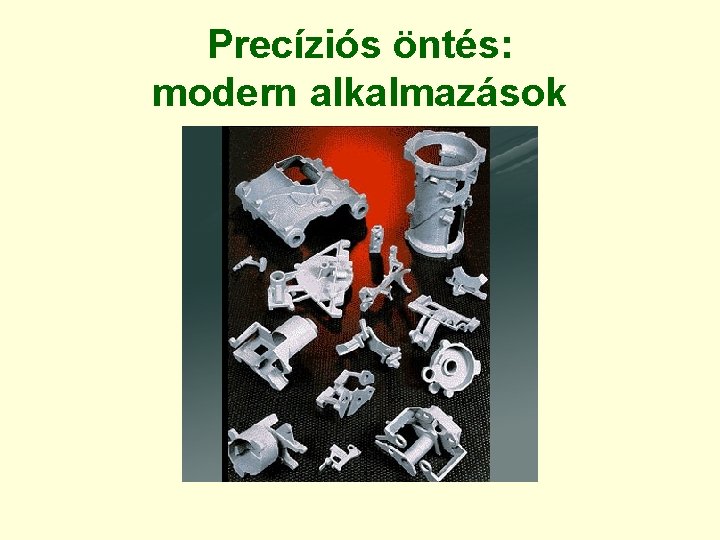 Precíziós öntés: modern alkalmazások 