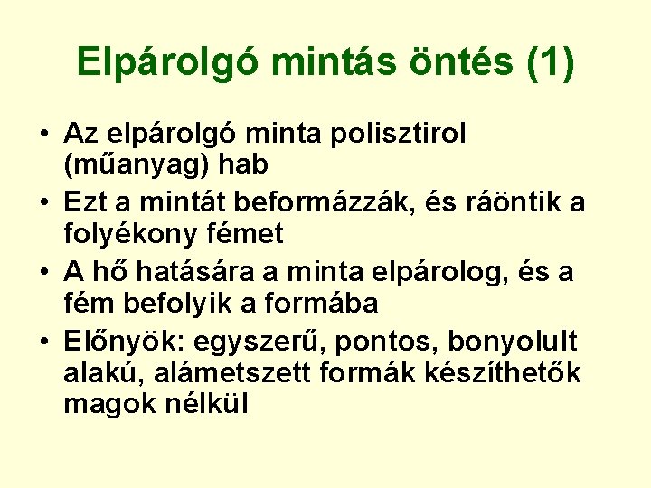 Elpárolgó mintás öntés (1) • Az elpárolgó minta polisztirol (műanyag) hab • Ezt a