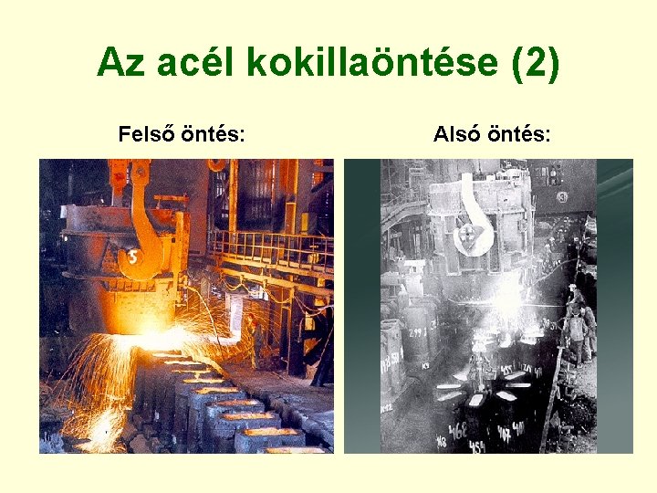 Az acél kokillaöntése (2) Felső öntés: Alsó öntés: 