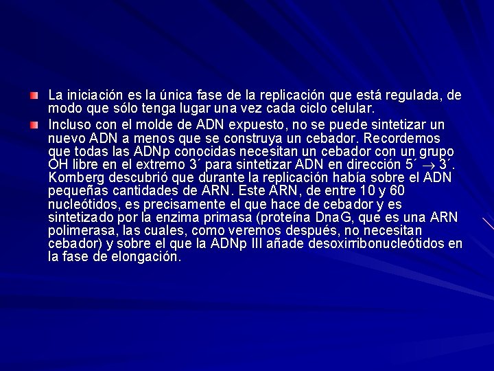 La iniciación es la única fase de la replicación que está regulada, de modo