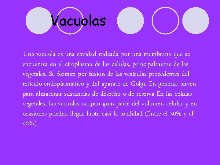 Vacuolas Una vacuola es una cavidad rodeada por una membrana que se encuentra en