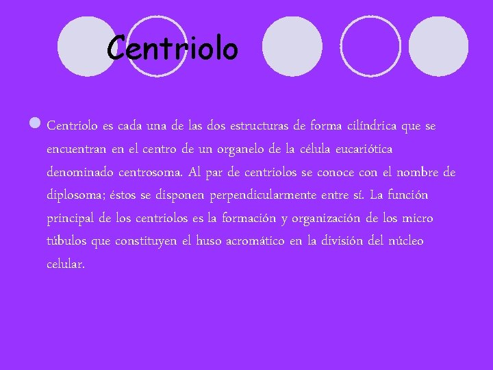 Centriolo l Centriolo es cada una de las dos estructuras de forma cilíndrica que